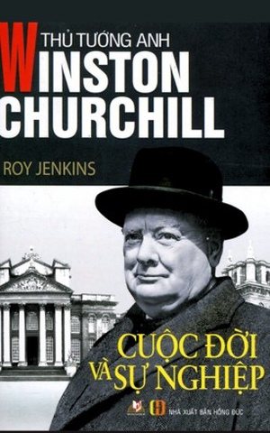 Thủ Tướng Anh Winston Churchill – Cuộc Đời Và Sự Nghiệp